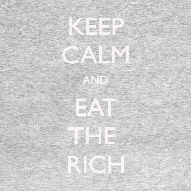 Keep Calm and Eat The Rich by anytownUSA